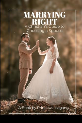 Marrying Right: A Christian's Guide to Choosing a Spouse