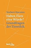  Haben Tiere eine Würde?: Grundfragen der Tierethik (Beck\'sche Reihe)