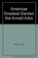 Americas Greatest Garden the Arnold Arbo B000Q3ADH6 Book Cover
