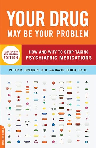 Your Drug May Be Your Problem: How and Why to Stop Taking Psychiatric Medications