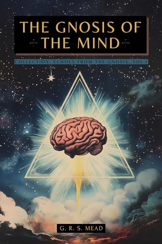 The Gnosis of the Mind: The hidden Gnostic teachings on the Mind, the Soul, and divine realization + Echoes from the Gnosis Collection, Vol. I – Gnostic and Spiritual Books