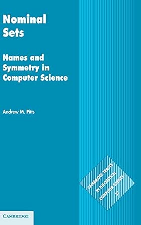 Nominal Sets: Names and Symmetry in Computer Science: 57 New Edition Nominal Sets: Names and Symmetry in Computer Science: 57 New Edition book cover