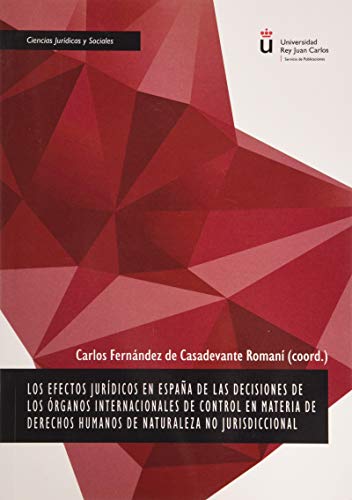 Portada de Los efectos Jurídicos En España De Las decisiones de los órganos internacionales de control en Materia De Derechos Humanos de naturaleza No Jurisdiccional