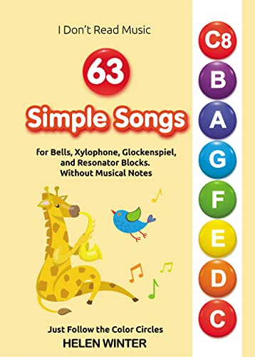 63 Simple Songs for Bells, Xylophone, Glockenspiel, and Resonator Blocks. Without Musical Notes: Just Follow the Color Circles (No Music Reading? No Problem! Play Right Away)