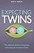 Expecting Twins Guide: The Ultimate Guide to Preparing and Caring for Newborn Twins
