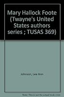 Mary Hallock Foote (Twayne's United States authors series ; TUSAS 369) 0805772316 Book Cover