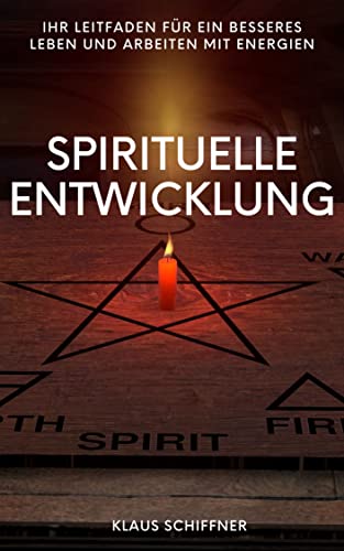 Spirituelle Entwicklung: Ihr Leitfaden für ein besseres Leben und Arbeiten mit Energien