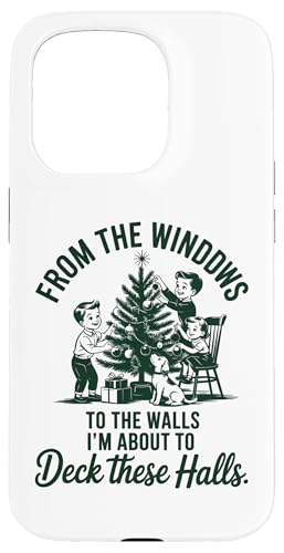FROM THE WINDOWS TO THE WALLS IM ABOUT TO Deck These Halls X}zP[X iPhone 15 Pro p