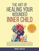 The Art of Healing Your Wounded Inner Child: An Empowering CBT Skills & EMDR Therapy Workbook with Journal Prompts to Overcome Childhood Trauma, Build ... and Find Peace (Personal Growth Series) B0D652C2BY Book Cover