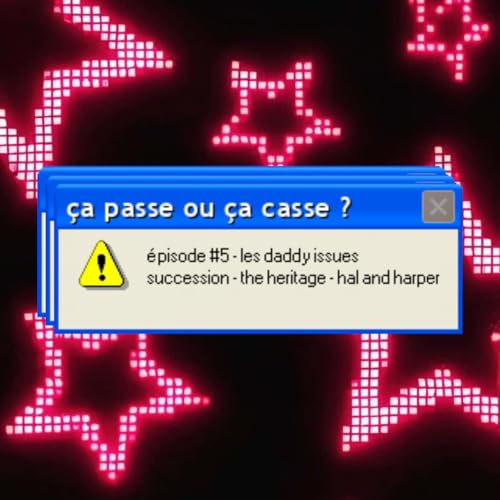&Ccedil;A PASSE OU &Ccedil;A CASSE ? / &Eacute;PISODE 5 - LES DADDY ISSUES