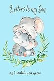 Letters to my Son as I Watch You Grow: Elephant Theme Blank Lined Journal Keepsake Book, Write Now...