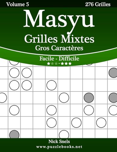 Masyu Grilles Mixtes Gros Caractères - Facile à Difficile - Volume 5 - 276 Grilles (French Edition)