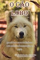 O C?o Lobo : Gen?tica-Caracter?sticas Cuidados-alimenta??o e Mais 170809296X Book Cover