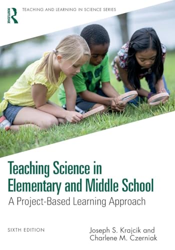 Teaching Science In Elementary And Middle School: A Project-Based Learning Approach (Teaching And Learning In Science Series)