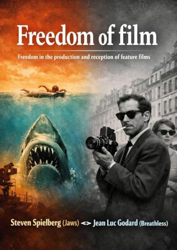 Freedom of film: Freedom in the production and reception of feature films - Steven Spielberg (Jaws) ? Jean Luc Godard (Breathles