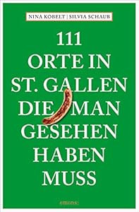 111 Orte in St. Gallen, die man gesehen haben muss
