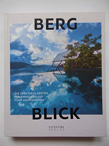 Preisvergleich Produktbild Bergblick. Die spektakulärsten Ferienhäuser auf fünf Kontinenten.