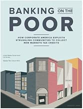 Banking on the Poor: How Corporate America Exploits Struggling Communities to Collect New Markets Tax Credits