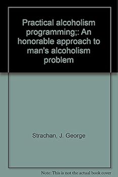 Practical alcoholism programming;: An honorable approach to man's alcoholism problem