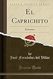 El Caprichito: Entremés (Classic Reprint)