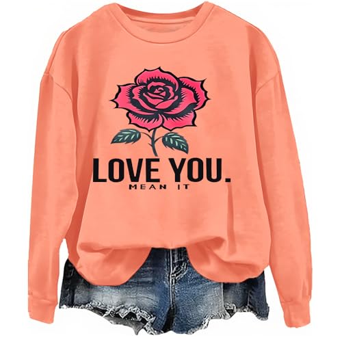 Love You Mean It Sweatshirt Love You Mean It Hoodie Floral Graphic Sweatshirt Crew & Hooded Neck Long Sleeve Tops