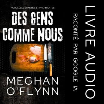 Des Gens Comme Nous: Nouvelles Sombres et Palpitantes - Meghan O'Flynn