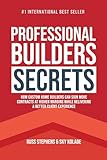 Professional Builders Secrets: How Custom Home Builders Can Sign More Contracts at Higher Margins While Delivering a Better Client Experience
