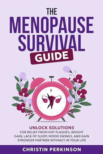 The Menopause Survival Guide : Unlock Solutions for Relief from
