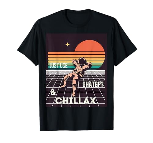 Il suffit d'utiliser ChatGPT et de vous détendre T-Shirt