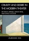 Cruelty and Desire in the Modern Theater: Antonin Artaud, Sarah Kane, and Samuel Beckett