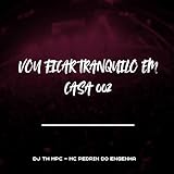 VOU FICAR TRANQUILO EM CASA 002 [Explicit]