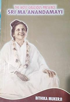 Paperback The Most Gracious Presence Sri Ma Anandamayi Volume One 1896-1939 Book