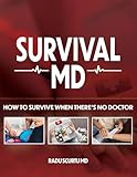 Survival MD - How To Survive When Theres No Doctor [Paperback] Radu Scurtu MD [Paperback] Radu Scurtu MD [Paperback] Radu Scurtu MD