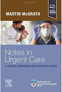 Notes in Urgent Care: A Course Companion and Practical Guide