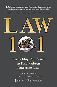 Law 101 Everything You Need to Know About American Law, Fourth Edition
