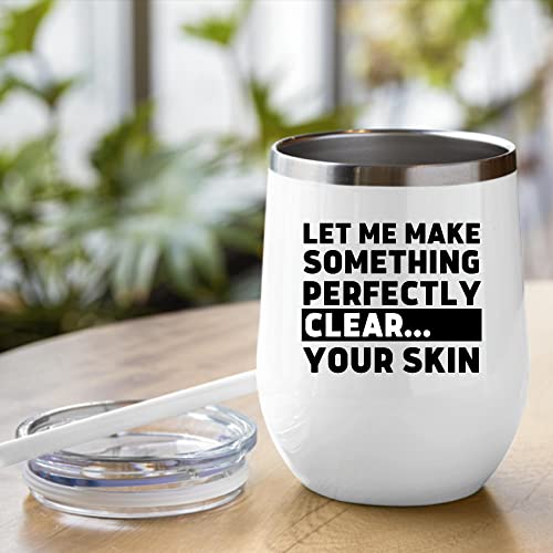 Let Me Make Something Perfectly Clear Your Skin For Dermatologist Dermatology Esthetician Skincare 12Oz Wine Tumbler Cup #TOP4