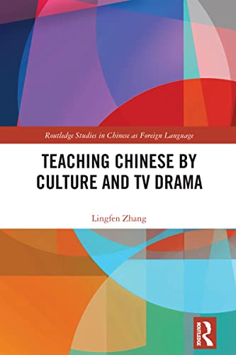 Teaching Chinese by Culture and TV Drama (Routledge Studies in Chinese as a Foreign Language)