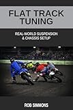 Flat Track Tuning: Real-World Suspension & Chassis Setup