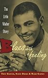 Blues with a Feeling: The Little Walter Story