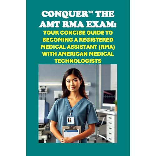 Conquer the AMT RMA Exam: Your Concise Guide to Becoming a Registered Medical Assistant (RMA) with American Medical Technologists by Philip Martin McCaulay episode artwork
