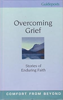 Unknown Binding Overcoming Grief Stories of Enduring Faith (Guideposts Comfort from Beyond Series) Book