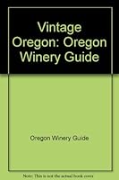Vintage Oregon: Oregon Winery Guide B0011DCZIU Book Cover