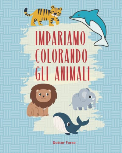 Impariamo colorando gli animali (Italian Edition)