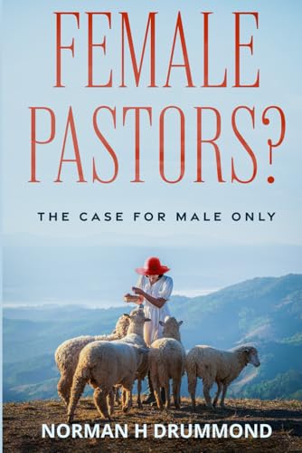 Female Pastors?: The Case For Male Only