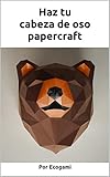  Haz tu propria cabeza de osos de papel: Rompecabezas 3D  Escultura de papel  Plantilla papercraft (Ecogami / Escultura de papel nº 98)