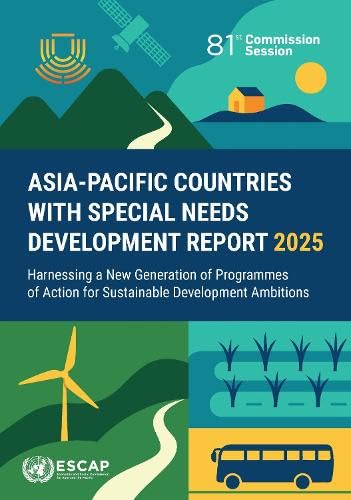 Asia-Pacific Countries With Special Needs Development Report 2025: Harnessing A New Generation Of Programmes Of Action For Sustainable Development Amb