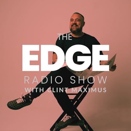 THE EDGE RADIO SHOW WITH CLINT MAXIMUS cover art