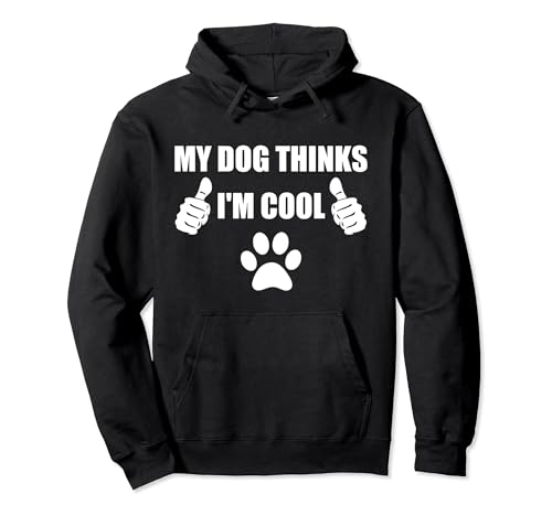 My Dog Thinks I'm Cool Design For Dog Lovers Funny Dog Felpa con Cappuccio