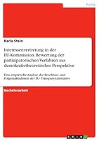 Interessenvertretung in der EU-Kommission. Bewertung der partizipatorischen Verfahren aus demokratietheoretischer Perspektive: Eine empirische Analyse ... EU- Transparenzinitiative 3668747733 Book Cover