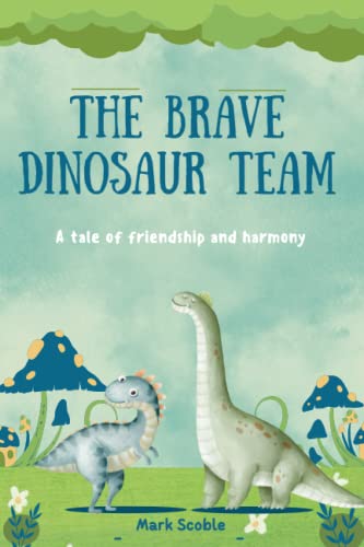 The Brave Dinosaur Team: A tale of friendship and harmony